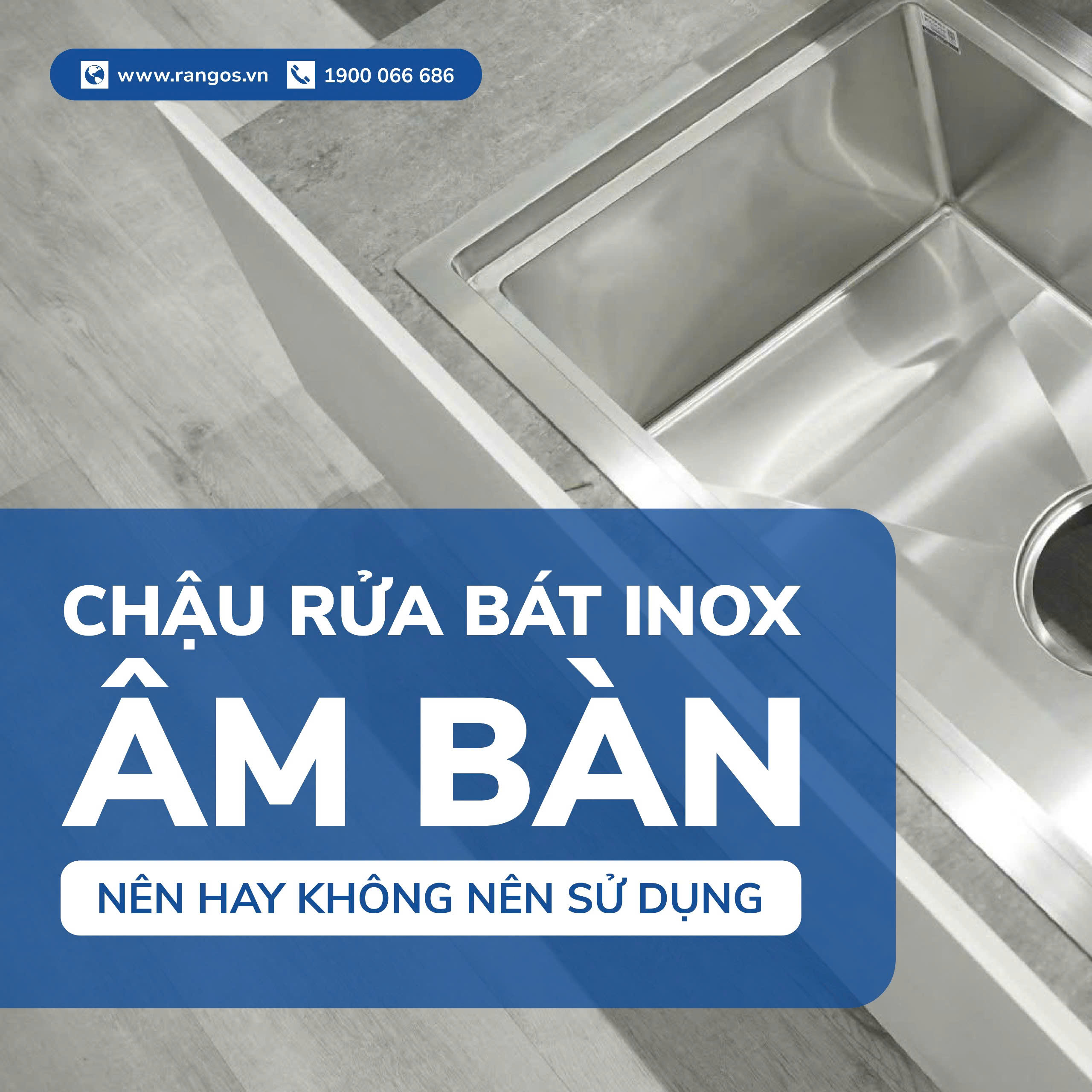 CHẬU RỬA BÁT INOX ÂM BÀN - NÊN HAY KHÔNG NÊN SỬ DỤNG