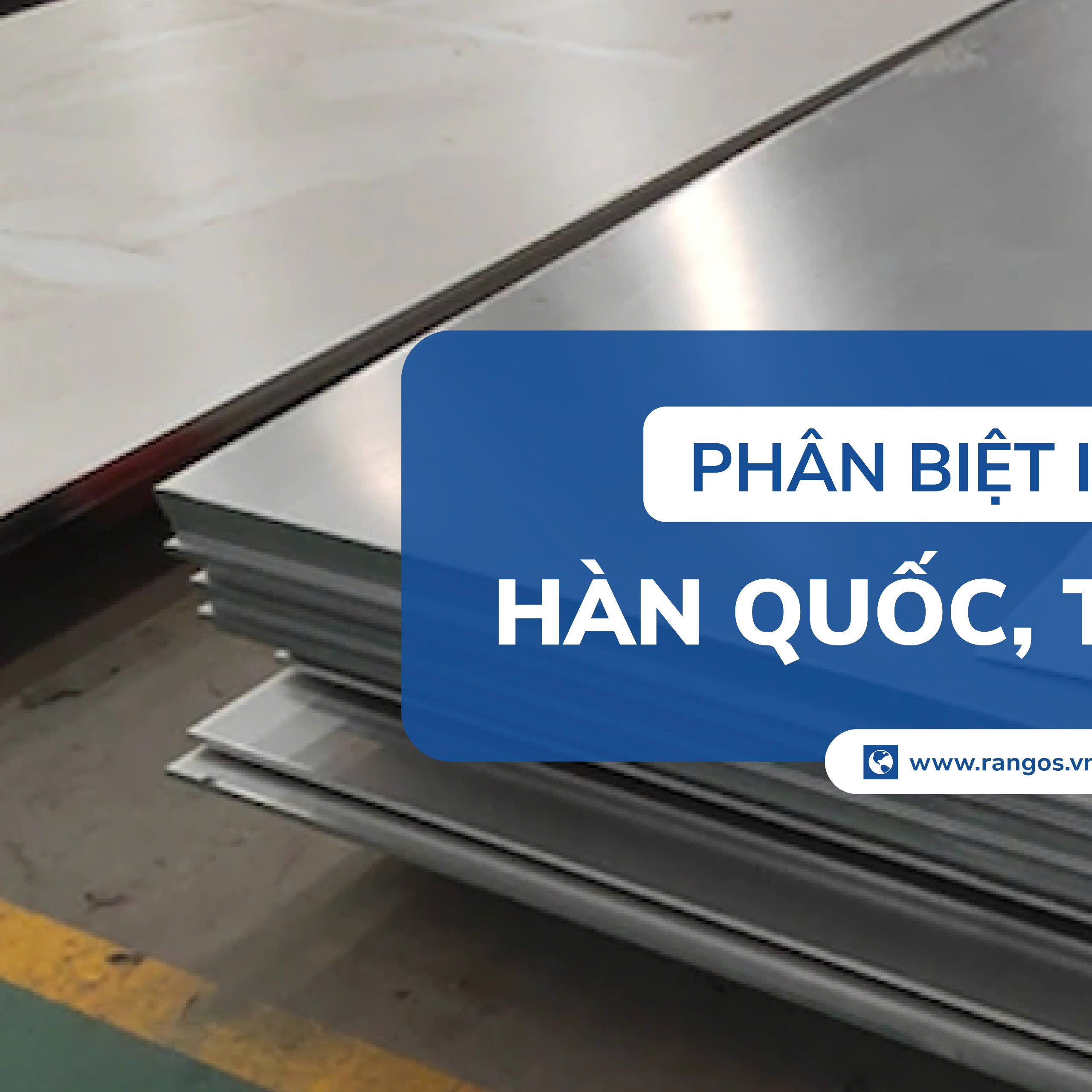 PHÂN BIỆT INOX POSCO HÀN QUỐC, TRUNG QUỐC